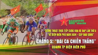 Chặng 5 Cuộc đua xe đạp về Điện Biên Phủ 2024 - Cúp Báo QĐND