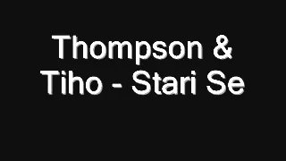 Thompson & Tiho - Stari Se