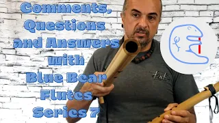 Comments, Questions and Answers with Blue Bear Flutes - Series 7