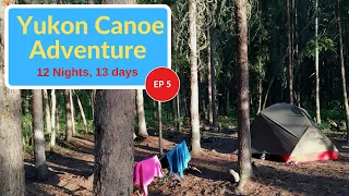 Yukon Canoe Adventure - Episode 5