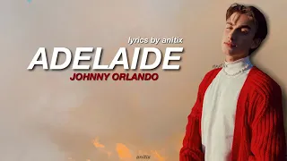 adelaide lyrics❤️ |by johnny orlando|lyrics by smoke queeen|👸😍❤️😉