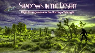 Shadows in the Desert: High Strangeness in the Borrego Triangle - Kickstarter Trailer