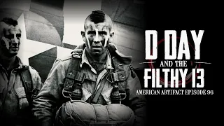 D-Day & the Filthy 13 | American Artifact Episode 96