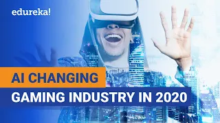 How AI is changing the Gaming Industry in 2020 | Artificial Intelligence Training | Edureka