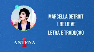 Antena 1 - Marcella Detroit - I Believe - Letra e Tradução