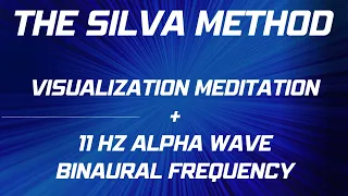 SILVA METHOD | Alpha Meditation Practice & Visualization Meditation | 11 Hz Binaural Alpha Waves