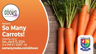 So Many Cooks in the Kitchen presents ‘So Many Carrots!’, April 13, 2024, 2p ET
