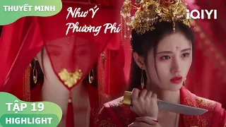【Thuyết Minh】Bị tân nương đâm thương trong ngày cưới | Như Ý Phương Phi Tập 19 | iQiyi Vietnam