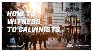 How to Witness to Calvinists