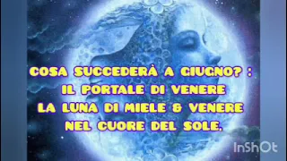 COSA SUCCEDERÀ A GIUGNO...?                             LA LUNA DI MIELE & VENERE NEL CUORE DEL SOLE