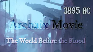 Archaix Movie: The World Before the Flood