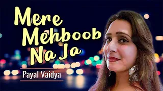 MERE MEHBOOB NA JA || PAYAL VAIDYA ||