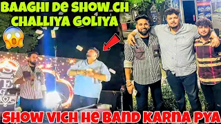 Baaghi De Jalandhar Show Ch Challiya Golliya||Khraabi Karke Karta Show Band||0300 Ale