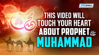 THIS VIDEO WILL TOUCH YOUR HEART ABOUT PROPHET MUHAMMAD (ﷺ)