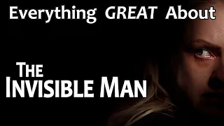 Everything GREAT About The Invisible Man! (2020)