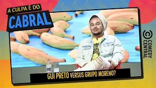 Gui Preto ou Moreno | A Culpa é Do Cabral no Comedy Central