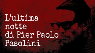 Che cosa è successo, quella notte, a Pier Paolo Pasolini?