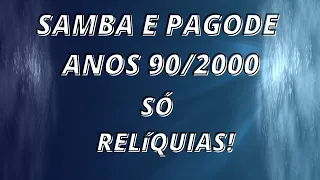 PAGODE E SAMBA ANOS 90/2000 SÓ RELIQUÍAS!#1