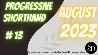 #13 | 100 WPM | PROGRESSIVE SHORTHAND | AUGUST 2023 |