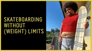 Skateboarding Without (Weight) Limits | Chub Rollz
