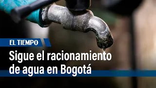 Sigue el racionamiento de agua en Bogotá por bajos niveles en embalses | El Tiempo