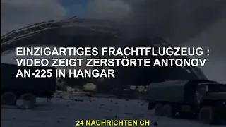 Einzigartiges Frachtflugzeug: Video zeigt zerstörte Antonov An-225 im Hangar