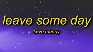 Kevo Muney - Leave Some Day Lyrics | it's alright to cry sometimes it's gonna be ok its gone be fine