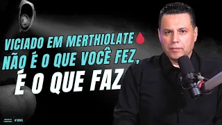 VICIADO EM MERTHIOLATE 🩸 NÃO É O QUE VOCÊ FEZ, É O QUE FAZ | #1093