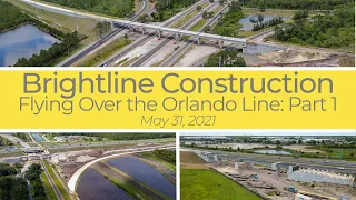 Flying Over Brightline's Orlando Line Construction: Part 1 - May 31 2021