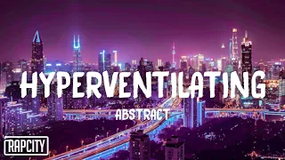 Abstract - Hyperventilating (Lyrics) ft. Ivan B & YONAS