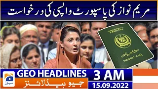 Geo News Headlines 3 AM - Maryam Nawaz's request for passport return | 15 September 2022