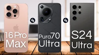 S24 ultra VS 16 Pro Max VS Pura 70 Ultra