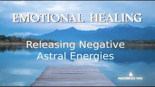 EMOTIONAL HEALING: Purging Negative Astral Energies