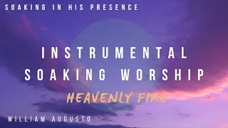Heavenly Fire - Instrumental Worship Soaking in His Presence -