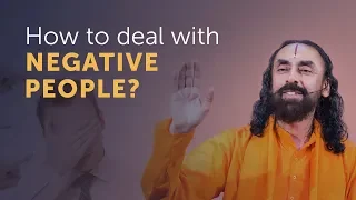 How To Deal With People Who Are Negative Towards You? Swami Mukundananda