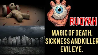 RUQYAH CURE : MAGIC OF DEATH, SICKNESS AND KILLER EVIL EYE .