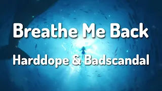 Harddope & Badscandal - Breathe Me Back (Lyrics)