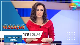 Didem Arslan Yılmaz'la Vazgeçme 178.Bölüm | 23 Nisan 2021