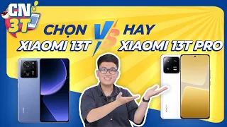 Hơn 10 TRIỆU: nên lựa chọn Xiaomi 13T hay 13T Pro thì HỢP LÍ NHẤT | #CN3T
