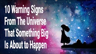 10 Warning Signs from the Universe that Something Big is about to Happen!