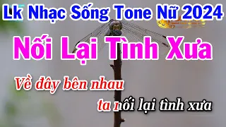 Liên Khúc Nhạc Sống Tone Nữ 2024 - Nối Lại Tình Xưa - Hương Tóc Mạ Non