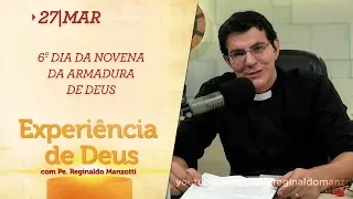 Experiência de Deus | 27-03-2019 | 6º Dia da Novena da Armadura de Deus