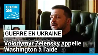 Guerre en Ukraine : Volodymyr Zelensky appelle Washington à l'aide • FRANCE 24
