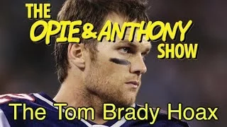 Opie & Anthony: The Tom Brady Hoax (11/06, 11/08 & 11/29/07)