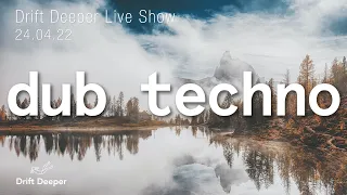 Dub Techno Mix - Drift Deeper Live Show 208 - 24.04.22