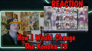 How I Would Change The Konoha 13 REACTION