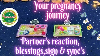 🤰 YOUR PREGNANCY JOURNEY🫄PARTNER'S REACTION, BLESSINGS, SIGNS & SYNC| PICK-A-CARD |PSYCHIC READING🤰👶