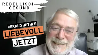 Veränderungen durch liebevoll jetzt mit Gehirnforscher Gerald Hüther | Podcast Rebellisch-gesund