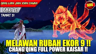 BAHKAN SEMUA TEKNIK TERKUAT DIKELUARKAN CHANG QING !! - Alur Cerita Donghua #QLJXC PART 51