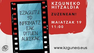 KZguneko hitzaldiak | EZAGUTU 3D INPRIMATZEAK DITUEN AUKERAK